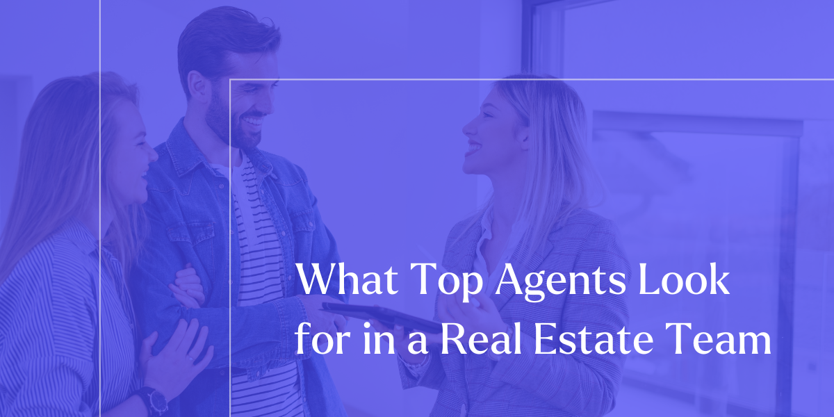What Do Top Producing Real Estate Agents Look for in a Real Estate Team